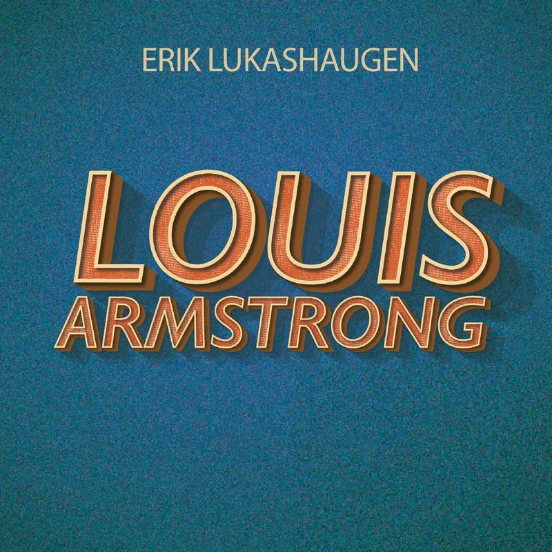 Erik Lukashaugen - Louis Armstrong - Etter Et Dikt Av Hans Børli (7 tommer VINYL)