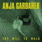 Anja Garbarek - The Will To Walk EP