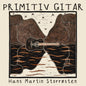 Hans Martin Storrøsten - Primitiv Gitar (VINYL)