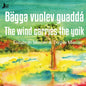 Elisabeth Misvær, Trygve Misvær - Bägga Vuolev Guaddá - Vinden Bærer Joiken - The Wind Carries the Yoik