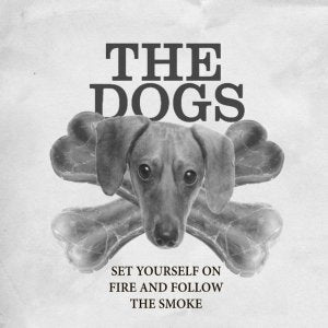 The Dogs - Set Yourself on Fire (VINYL)