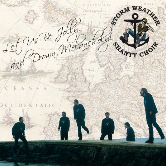 Storm Weather Shanty Choir - Let us be Jolly and Drown Melancholy!