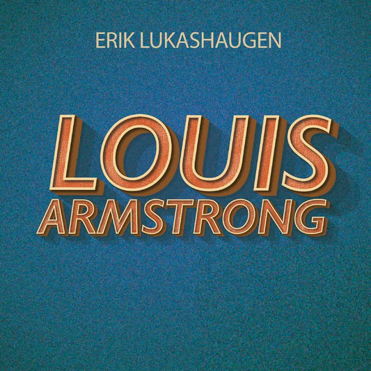 Erik Lukashaugen - Louis Armstrong - Etter Et Dikt Av Hans Børli (7 tommer VINYL)
