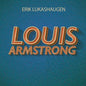 Erik Lukashaugen - Louis Armstrong - Etter Et Dikt Av Hans Børli (7 tommer VINYL)