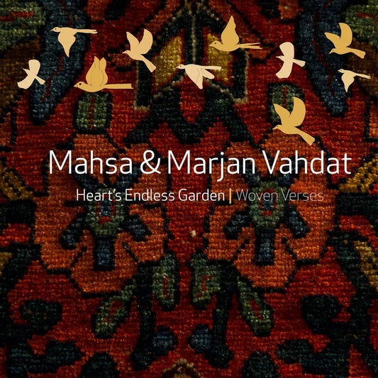 Mahsa Vahdat, Marjan Vahdat - Heart's Endless Garden - Woven Verses